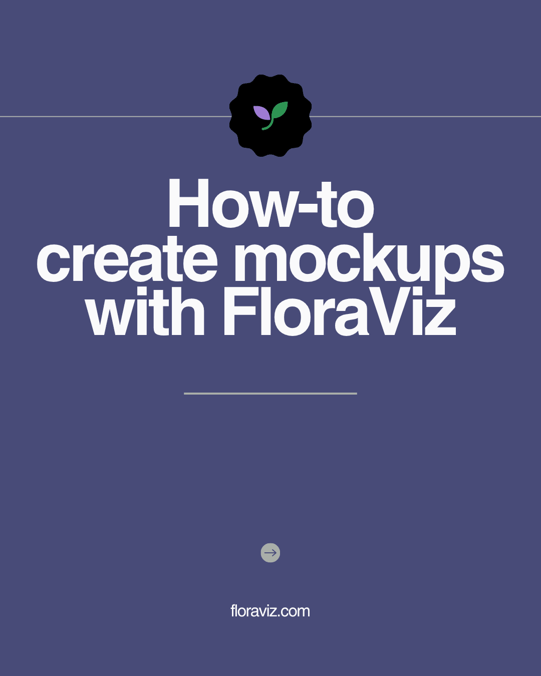 FloraViz Tutorial: Create a Mockup in 40 Seconds
